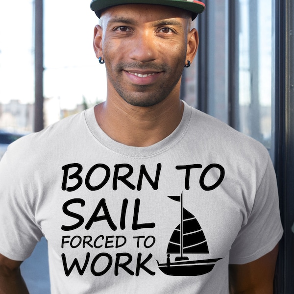 Né pour naviguer forcé de travailler chemise, cadeau d'amant de voile, T-shirt drôle de bateau à voile, cadeau de marin sarcastique, cadeau de capitaine de canotage, chemise d'équipe de voile