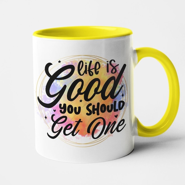 Life is Good, You Should Get One Mug - Office Gift - Funny - Humour - Lad Humour - Gift - Office Joke - Sarcastic - Dark Humour - Sarcasm