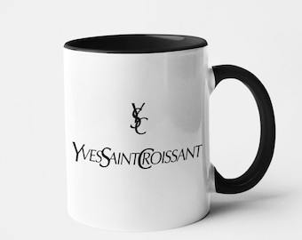 Yves Saint Croissant Mug - Funny - Humour - Lad Humour - Gift - Gay Joke - Sarcastic - Dark Humour - Silly - Satire - Designer