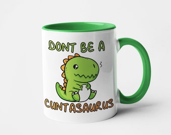 Don&#39;t Be a C*ntasaurus Mug - Funny - Humour - Lad Humour - Gift - Sarcastic - Satire - Dark Humour - Silly