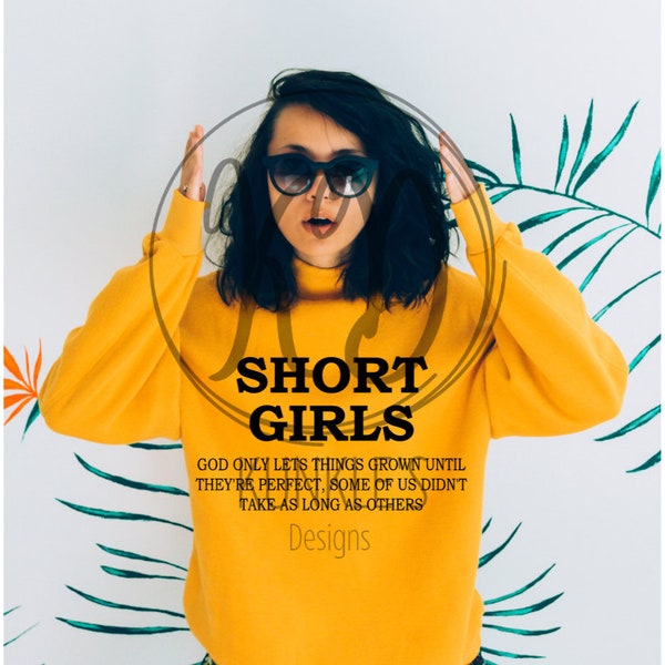 Short Girls, God only lets things grow until they are perfect, Take that Long, Short Girls, Digital Design, Sublimation, HTV, DTF