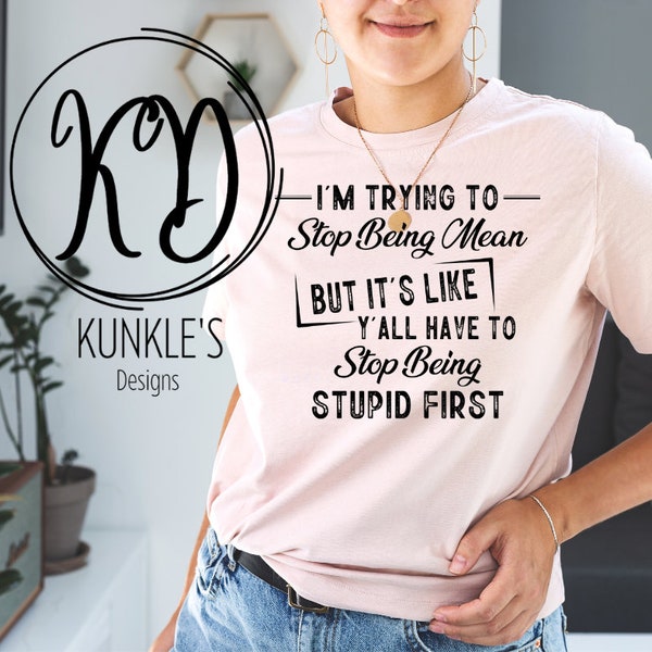 I'm Trying To Stop Being Mean digital design, humor design, apparel design, sublimation,  DTF