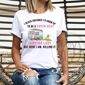 Non avrei mai sognato di crescere Design digitale, Design digitale per campeggio, Design di abbigliamento per donne in campeggio, Design digitale per donne in campeggio super sexy