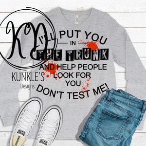 I'll Put You in THE TRUNK, digitaal humorontwerp, Don't Test Me, sublimatie, HTV-humor kledingontwerp