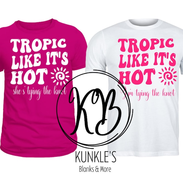 Tropic Like It's Hot, she's tying the knot, I'm tying the knot, Bachelorette digital design, wedding, Bridal Party, apparel design