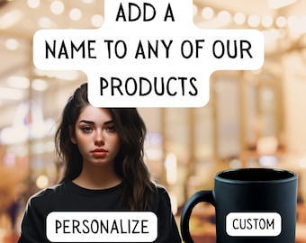 Personalize Any Of Our Products, Custom Name on Mugs, Tshirts, Hoodies, Sweatshirts, Hats