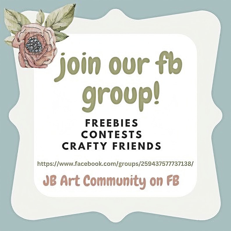 Op de afbeelding: Een afbeelding met een roze bloem en groene bladeren in de linkerbovenhoek. De tekst "join our fb group!" staat in lichtgroene letters. Onder de tekst staan de woorden "FREEBIES", "CONTESTS" en "CRAFTY FRIENDS" in zwarte letters. De tekst "https://www.facebook.com/groups/259437577737138/" staat in zwarte letters. De tekst "JB Art Community on FB" staat in bruine letters.