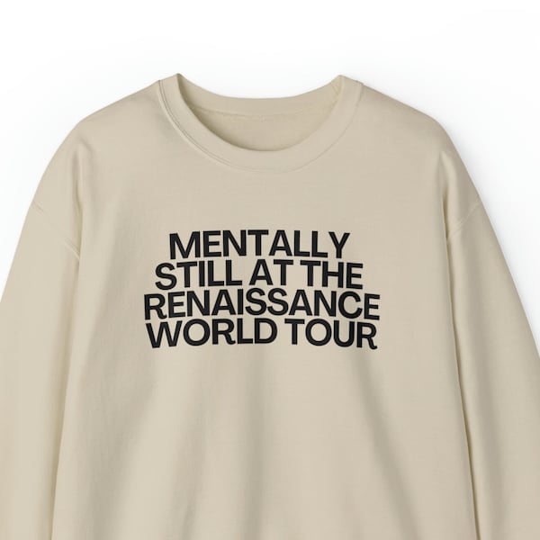 Mentally still Renaissance Crewneck Sweatshirt, Funny Renaissance World Tour concert fan merch, viral tiktok meme gift, pop culture gift