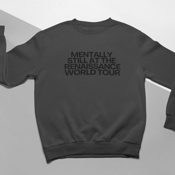 Sweat-shirt ras du cou Renaissance mentalement immobile, marchandise amusante pour les fans de concerts de la tournée mondiale de la Renaissance, cadeau viral tiktok meme, cadeau pop culture