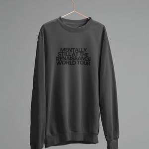Mentally still Renaissance Crewneck Sweatshirt, Funny Renaissance World Tour concert fan merch, viral tiktok meme gift, pop culture gift