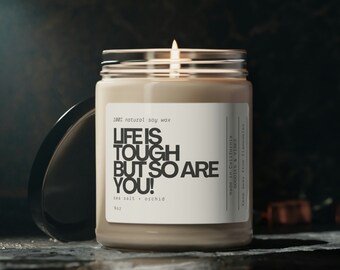 Life is tough but so are you - Candle inspirational message, Scented Soy gift, gift bff motivation, inspiring gift, good luck gift, get well