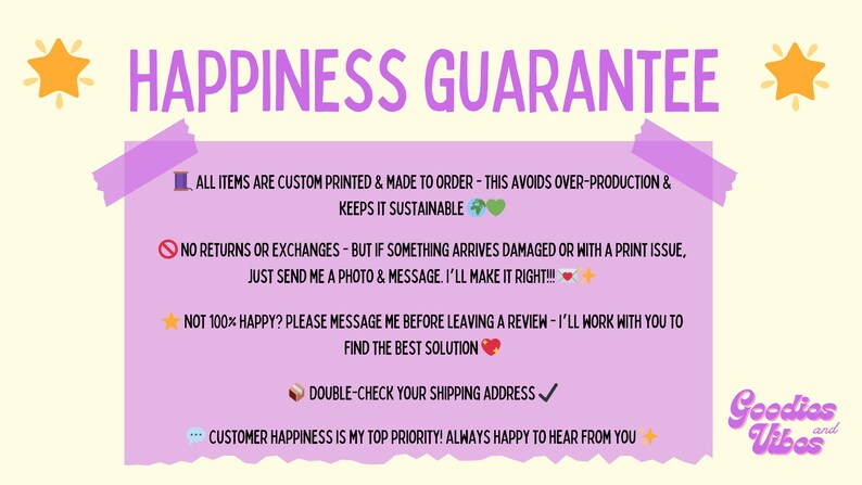 The image is a colorful and informative graphic that provides a guarantee for the happiness of customers. It includes text and illustrations to ensure that the items are custom printed and made to order, avoiding over-production and keeping it sustainable. The guarantee also covers returns and exchanges, as well as customer happiness, with a focus on finding the best solution and maintaining a positive customer experience.