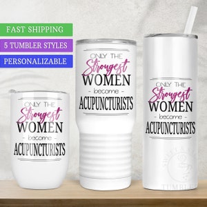 Acupuncture Gifts for Women, Personalized Acupuncturist Tumbler, Strongest Women Become, Customized Occupation Gift, Corporate Gift Ideas