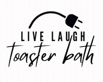 Live Laugh Toaster Bath - SVG and PNG - Cut File, Funny, Cricut, Silhouette, Gift, Crafting