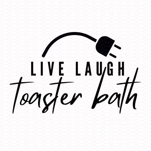 Live Laugh Toaster Bath SVG and PNG Cut File, Funny, Cricut, Silhouette