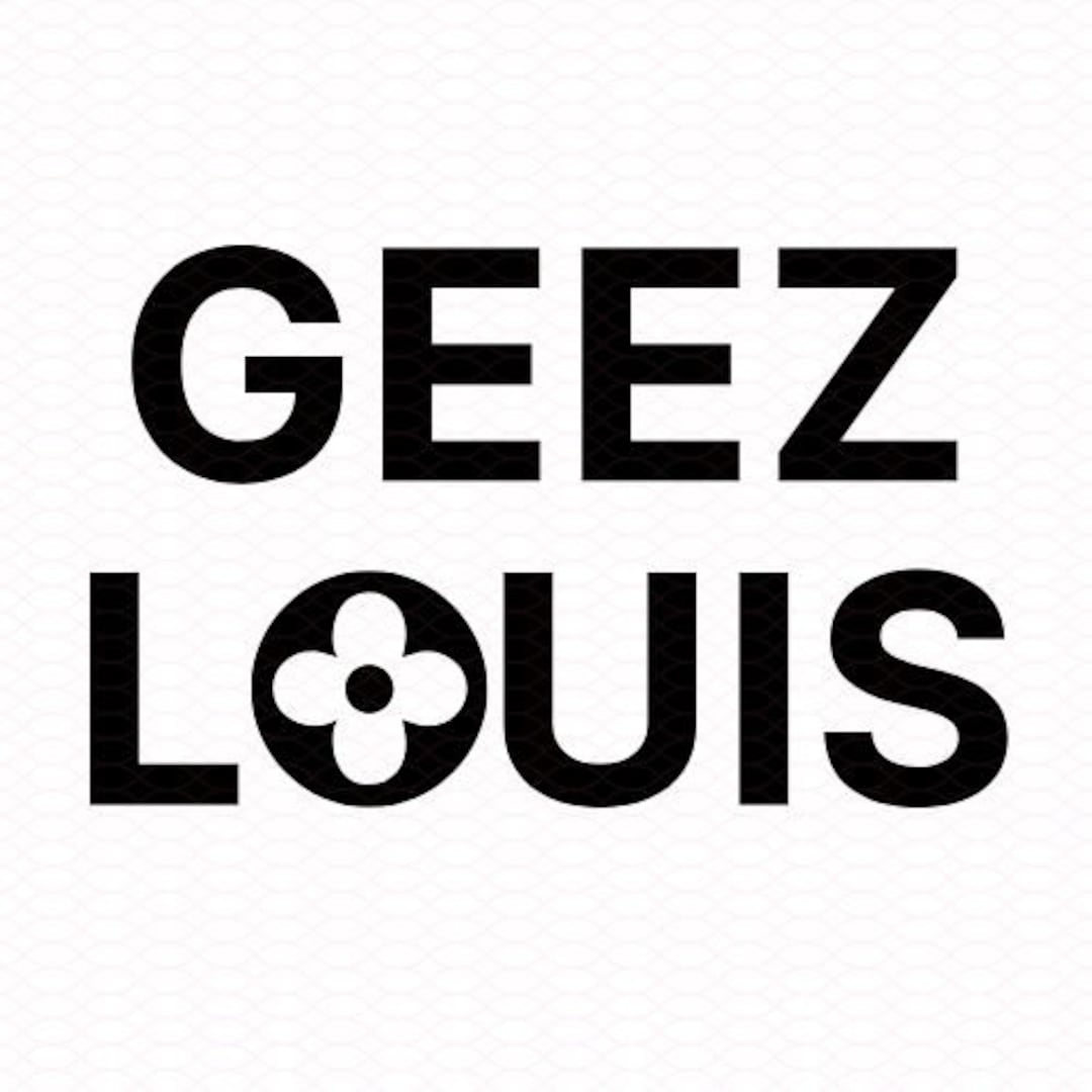 GEEZ LOUIS GEEZ LOUIS