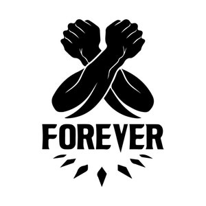 May include: Black and white illustration of two crossed arms with clenched fists. The word "FOREVER" is written below the arms, with a stylized starburst design underneath.