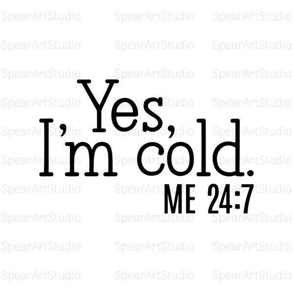 Yes, I’m Cold Me 24:7 - Téléchargement numérique instantané - fichiers svg, png, pdf et ia inclus! Women’s, Funny, So Cold