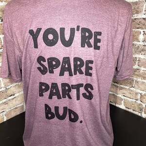 You’re spare parts bud