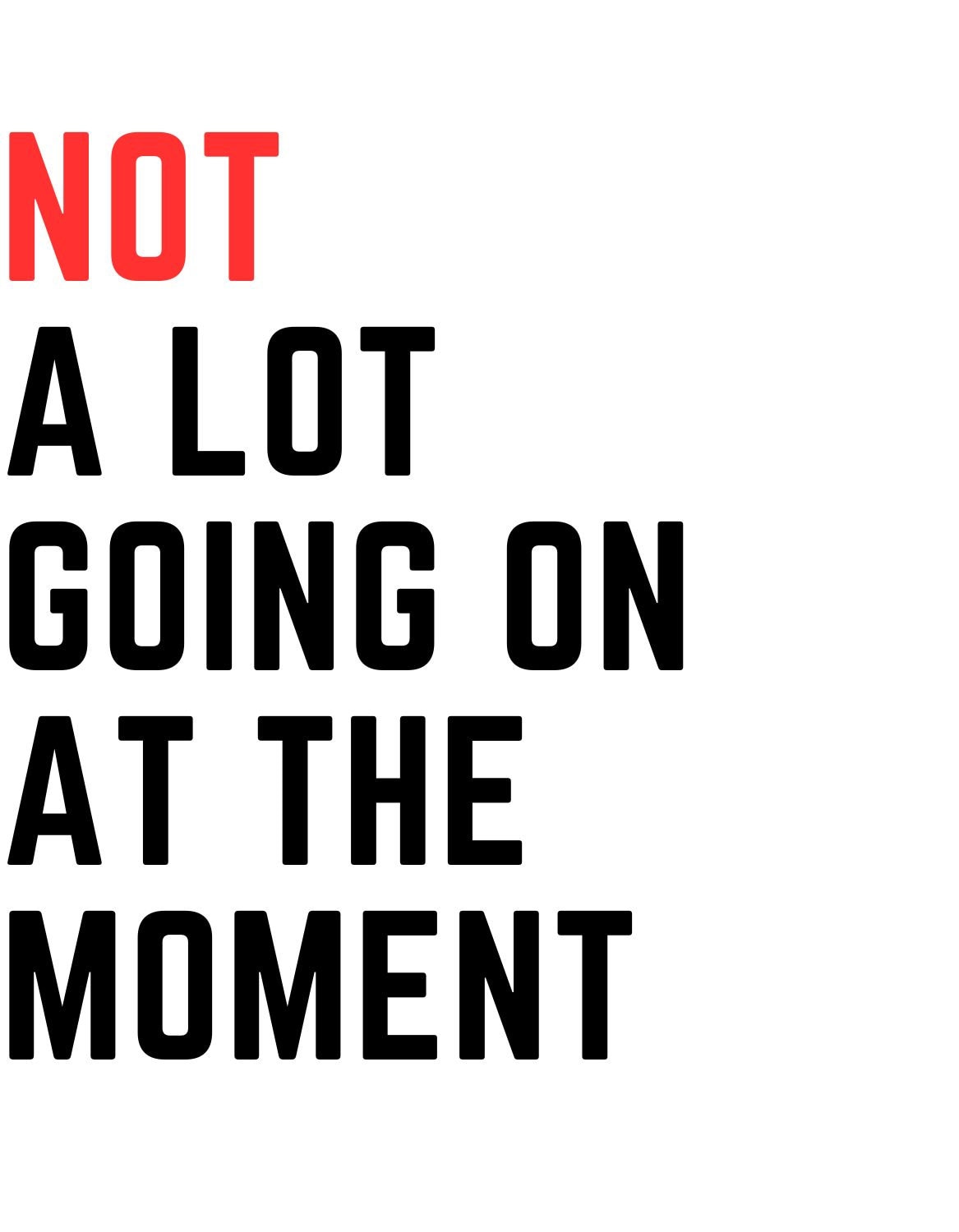 Not A Lot Going on at the Moment SVG, A Lot Going on at the Moment SVG, Not A Lot Going on at