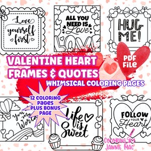 May include: A set of 12 printable Valentine's Day coloring pages featuring heart-shaped frames with quotes like "Love yourself first" and "Life is sweet".