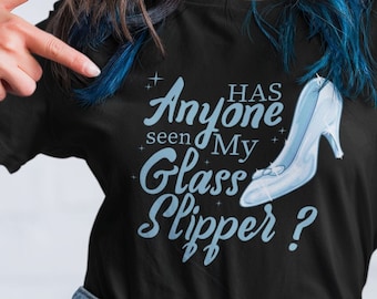 ¿Alguien ha visto mi Zapatilla de Cristal? Camiseta de Cenicienta de Disney, inspirada en Disney.