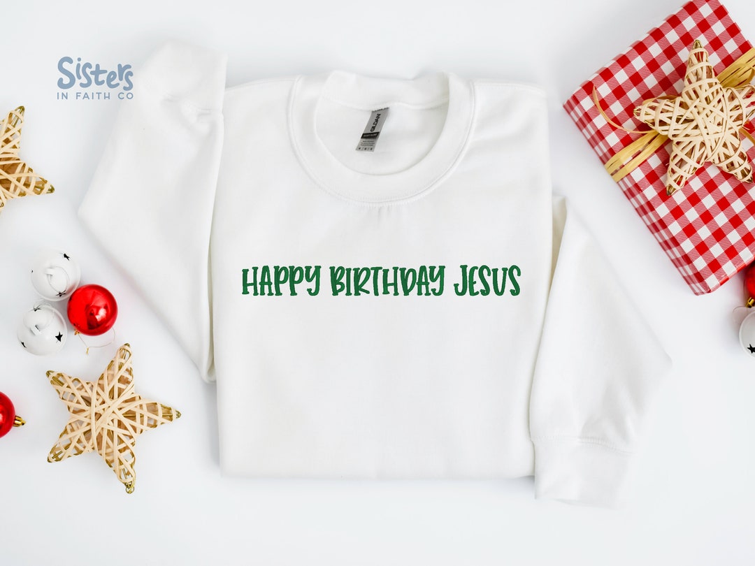Embroidered Happy Birthday Jesus Sweatshirt Christian Etsy