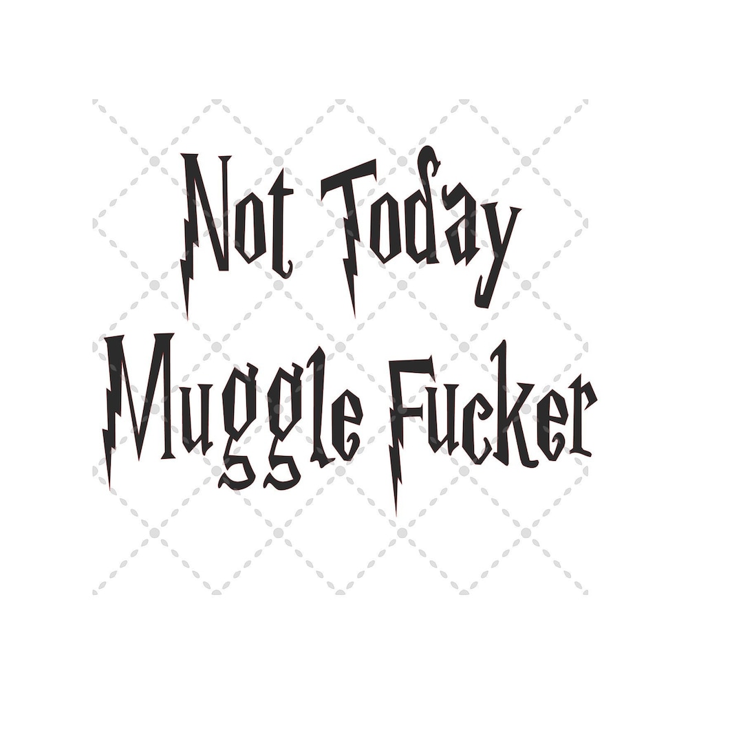 Not Today Muggle F Svg File SVG PNG JPG Silhouette &amp; Cricut Cut File ...