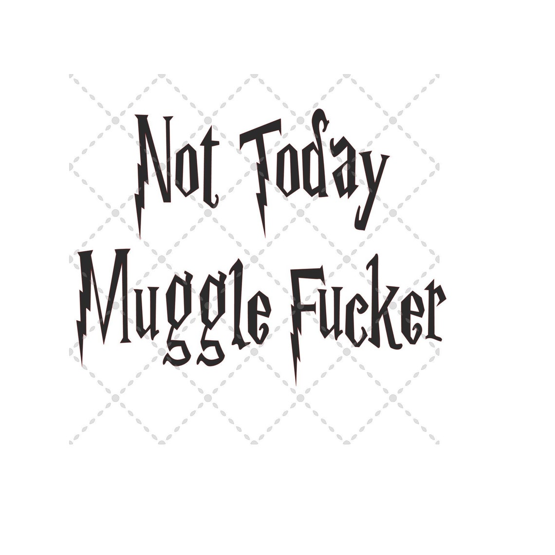 Not Today Muggle F Svg File SVG PNG JPG Silhouette &amp; Cricut Cut File Sublimation Printable ...