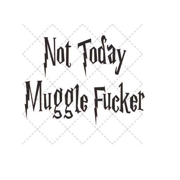 Not Today Muggel F * * svg Datei | SVG PNG JPG | Silhouette & Cricut Datei | Sublimation Printable | Digitaler Download Datei