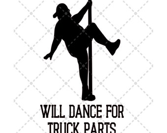 Will Dance For Truck Parts svg File | SVG PNG JPG | Silhouette & Cricut Cut File | Sublimation Printable | Digital Download File