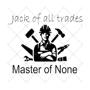 Jack Of All Trades, Master Of None Fichier svg | SVG PNG JPG | Fichier de coupe Silhouette et Cricut | Imprimable par sublimation | Fichier de téléchargement numérique