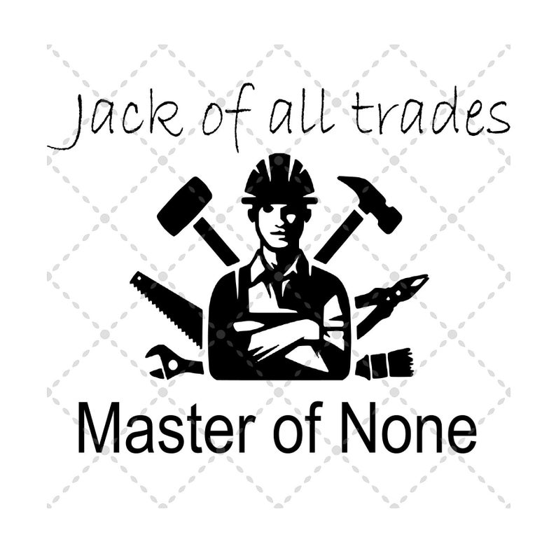 Jack Of All Trades Master Of None Svg File Svg Png Silhouette