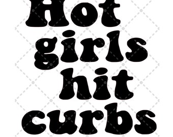 Hot Girls Hit Curbs svg ファイル | SVG PNG JPG | Silhouette & Cricut カットファイル | 昇華プリント可能 | デジタルダウンロードファイル | トレンディなカットファイル