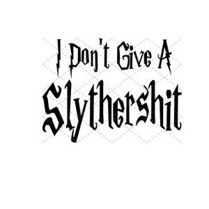 I Don&#39;t Give A SlytherS*** svg File | SVG PNG JPG | Silhouette & Cricut Cut File | Sublimation Printable | Digital Download File