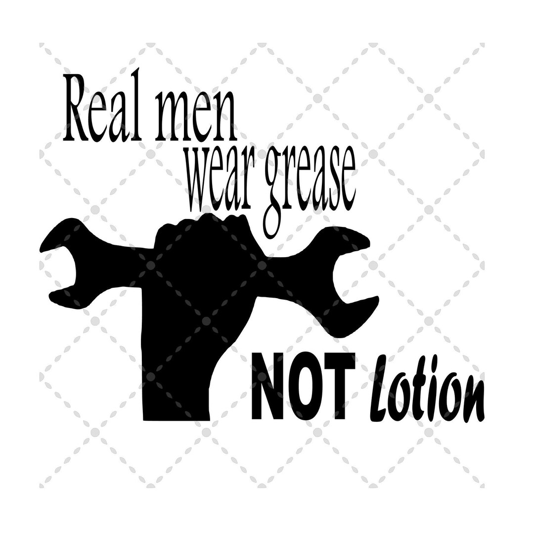 Real Men Wear Grease, Not Lotion Svg File SVG PNG JPG Silhouette