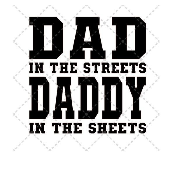 Dad in the Streets Daddy in the Sheets svg File | SVG PNG JPG | Silhouette & Cricut Cut File | Sublimation Printable | Digital Download File