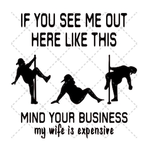 Als je me hier zo ziet, bemoei je met je zaken, mijn vrouw is duur SVG-bestand | SVG-PNG-JPG | Silhouet & Cricut Cut-bestand