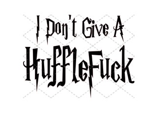 I Don't Give A HuffleF*** svg File | SVG PNG JPG | Silhouette & Cricut Cut File | Sublimation Printable | Digital Download File