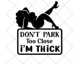 Don't Park Too Close, I'm Thick svg File | SVG PNG JPG | Silhouette & Cricut Cut File | Sublimation Printable | Digital Download File