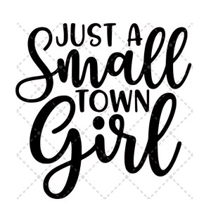 Just A Small Town Girl svg File | SVG PNG JPG | Silhouette & Cricut Cut File | Sublimation Printable | Digital Download File