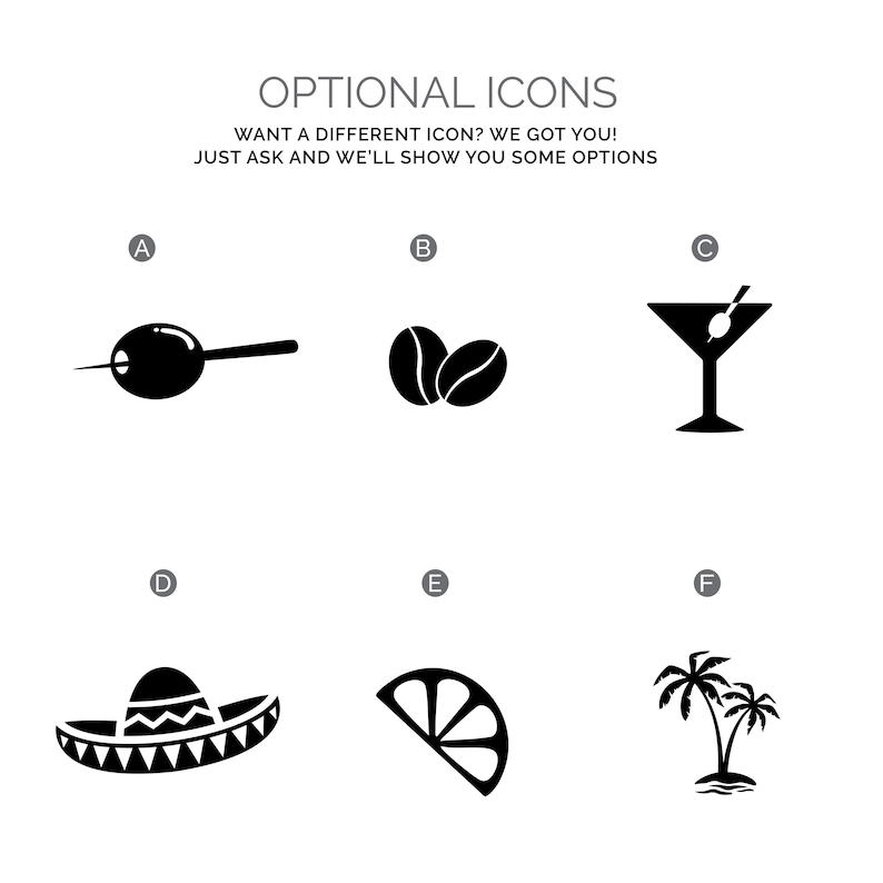 May include: A graphic display titled OPTIONAL ICONS with the text WANT A DIFFERENT ICON? WE GOT YOU! JUST ASK AND WE'LL SHOW YOU SOME OPTIONS. It features six black icons labeled A through F: an olive, coffee beans, a martini, a sombrero, a citrus slice, and palm trees.