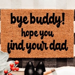 Bye Buddy Home You Find Your Dad Doormat | Winter | Custom Doormat | Holiday | Gift Idea | Christmas | Elf