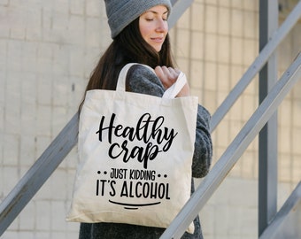 Healthy Crap...just kidding...It's Alcohol Tote Bag | Craft tote bag | Fun tote | book tote | grocery tote bag | gift ideas | gift for her