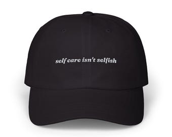 Self Care Isn't Selfish black embroidered baseball cap, Mental Health accessories and gifting