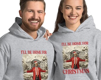 Trump for President Xmas Hoodie, Political Christmas Hoodie, I'll Be Home for Christmas, Christmas Republican Gift , Christmas Trump Hoodie