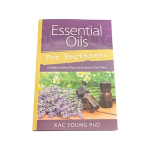Essential Oils for Beginners by Kac Young, PhD - NEW