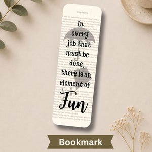 May include: A rectangular bookmark featuring a white background with black text that reads, In every job that must be done, there is an element of fun. A gray silhouette of an umbrella is printed behind the text, and the title Mary Poppins appears at the top.