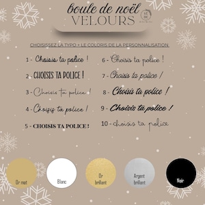 May include: A beige informational chart titled "boule de no&euml;l VELOURS" featuring ten numbered font styles with the text "Choisis ta police !" and five color circles labeled "Or mat", "Blanc", "Or brillant", "Argent brillant", and "Noir".