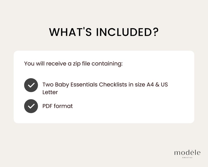 May include: A white box with a gray border and the text "WHAT'S INCLUDED?" in black. The box contains a list of items included in a digital download: Two Baby Essentials Checklists in size A4 & US Letter, PDF format.